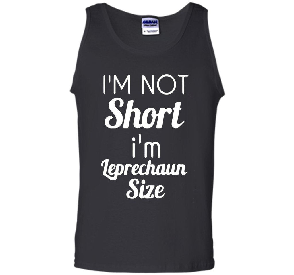 I'm not short I'm Leprechaun size Saint Patty's Day T-shirt