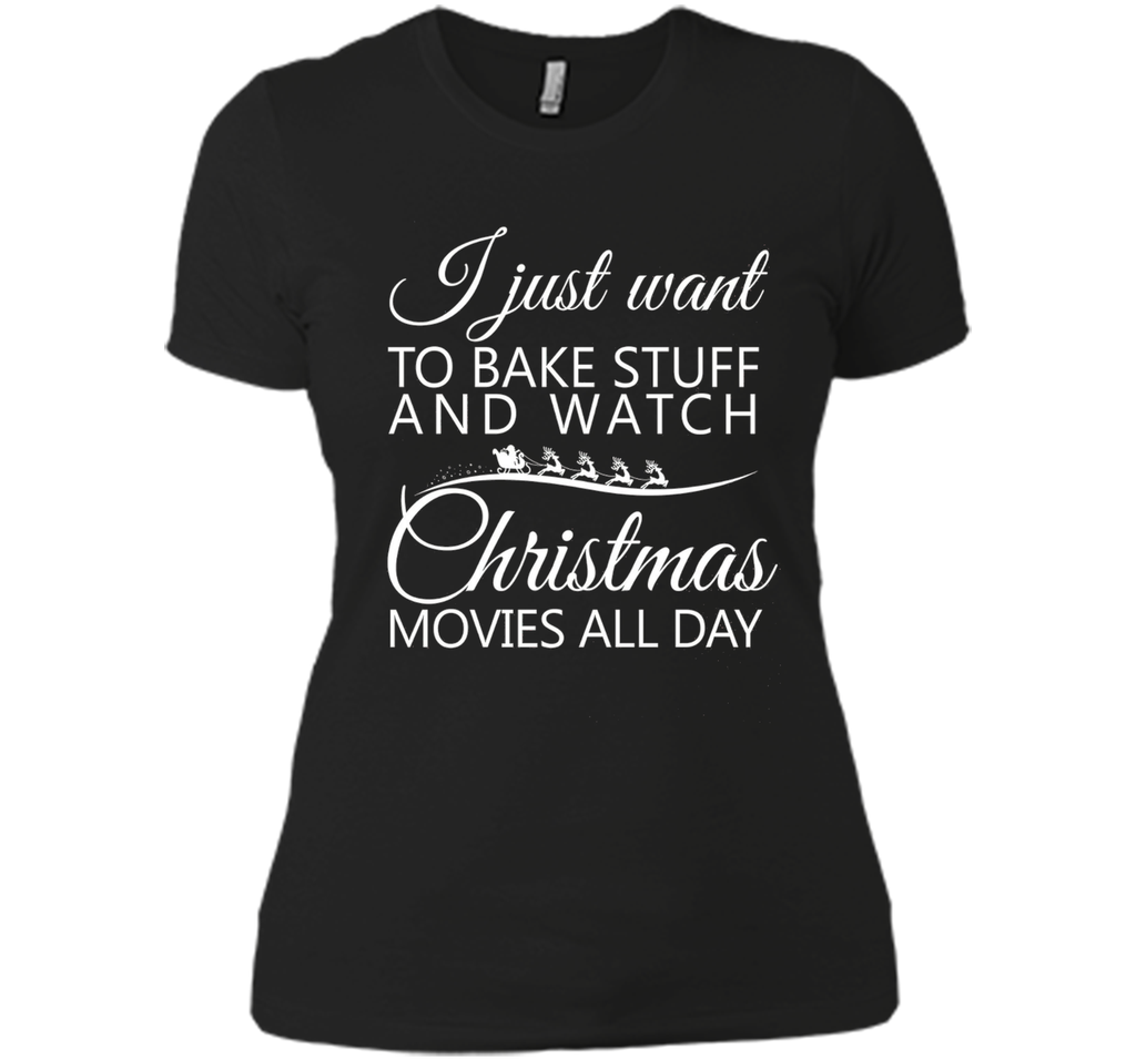 I Just Want To Bake Stuff and Watch Christmas Movies All Day