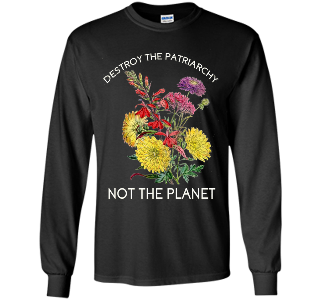 Destroy The Patriarchy - Not The Planet - Feminist - T-Shirt