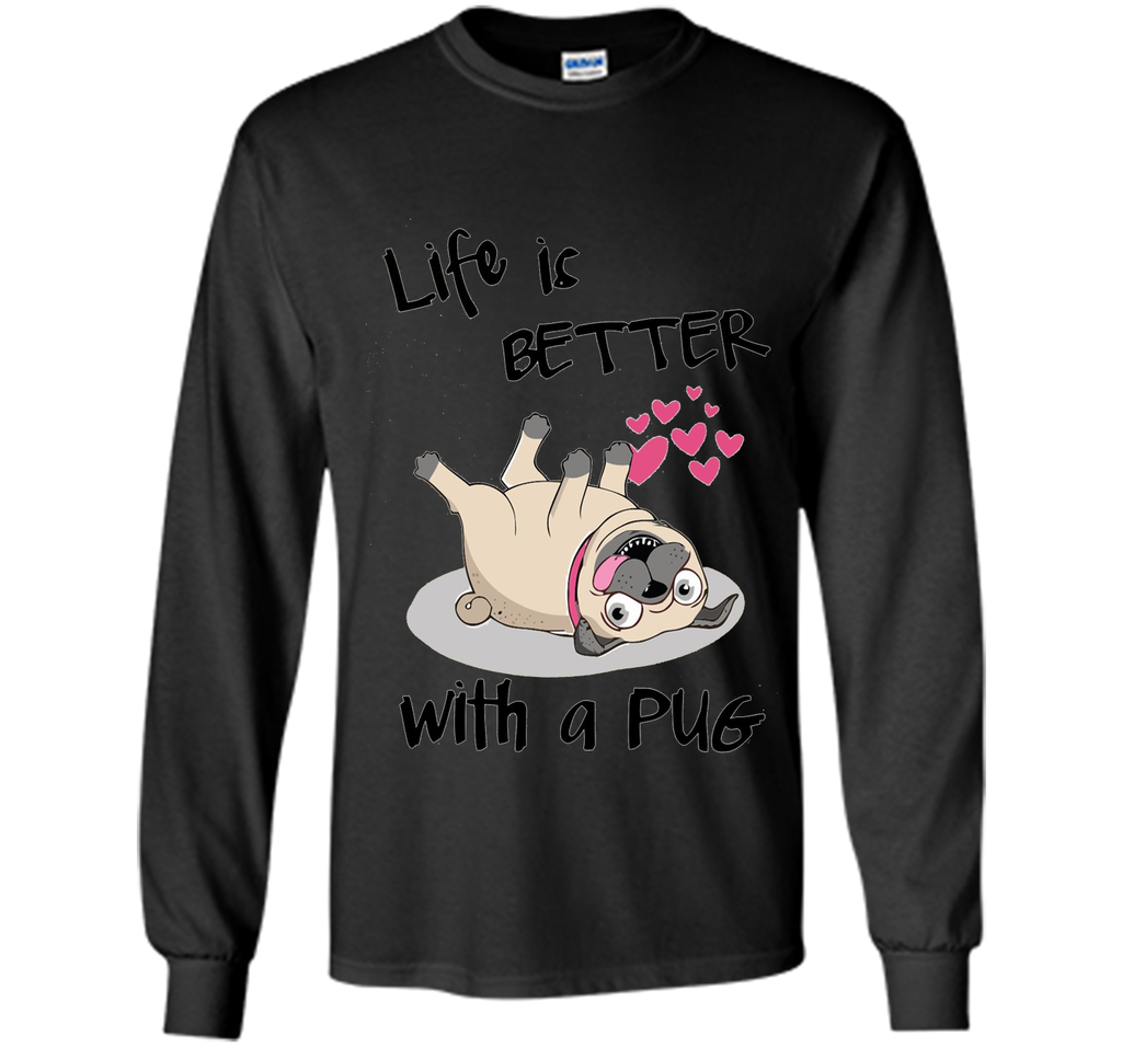 Life Is Better With A Pug Funny T-Shirt