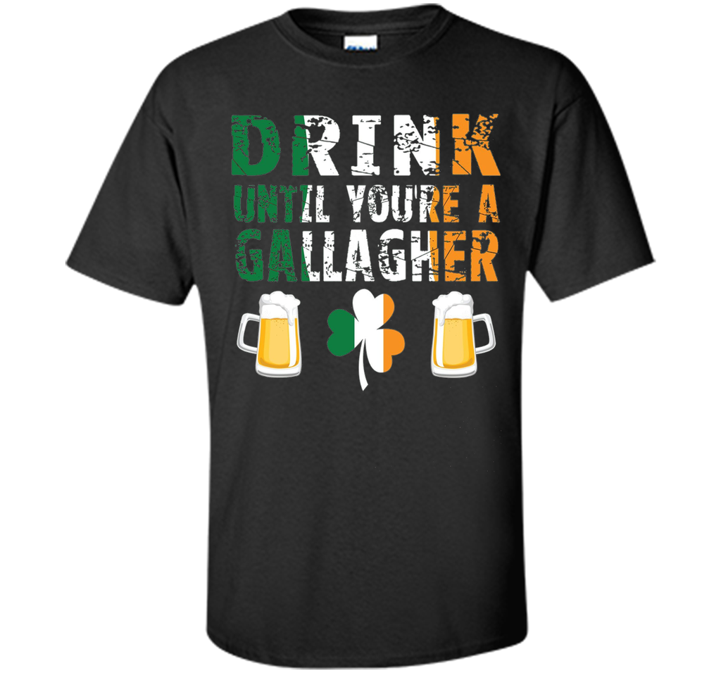 Drink Until You're a Gallaghers BEER  St Patrick's T-Shirt