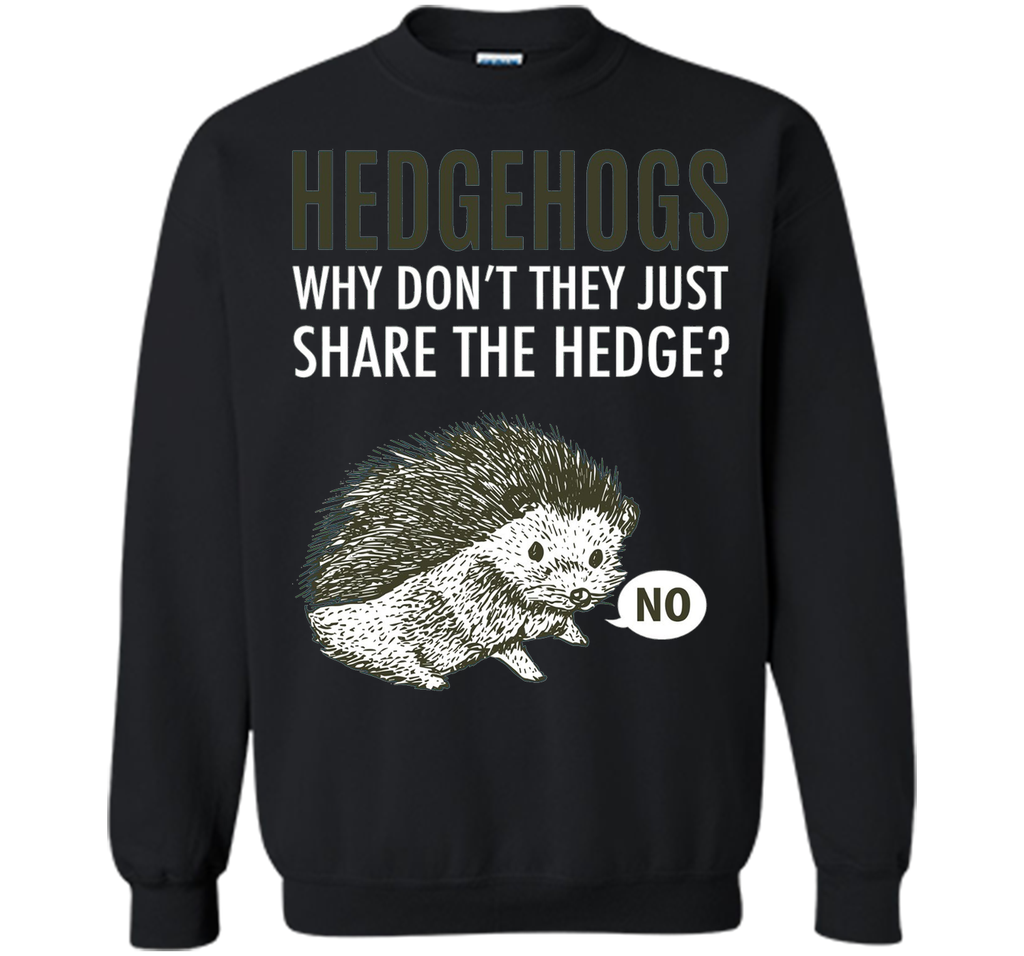 Hedgehogs Why Don't They Just Share The Hedge T-shirt