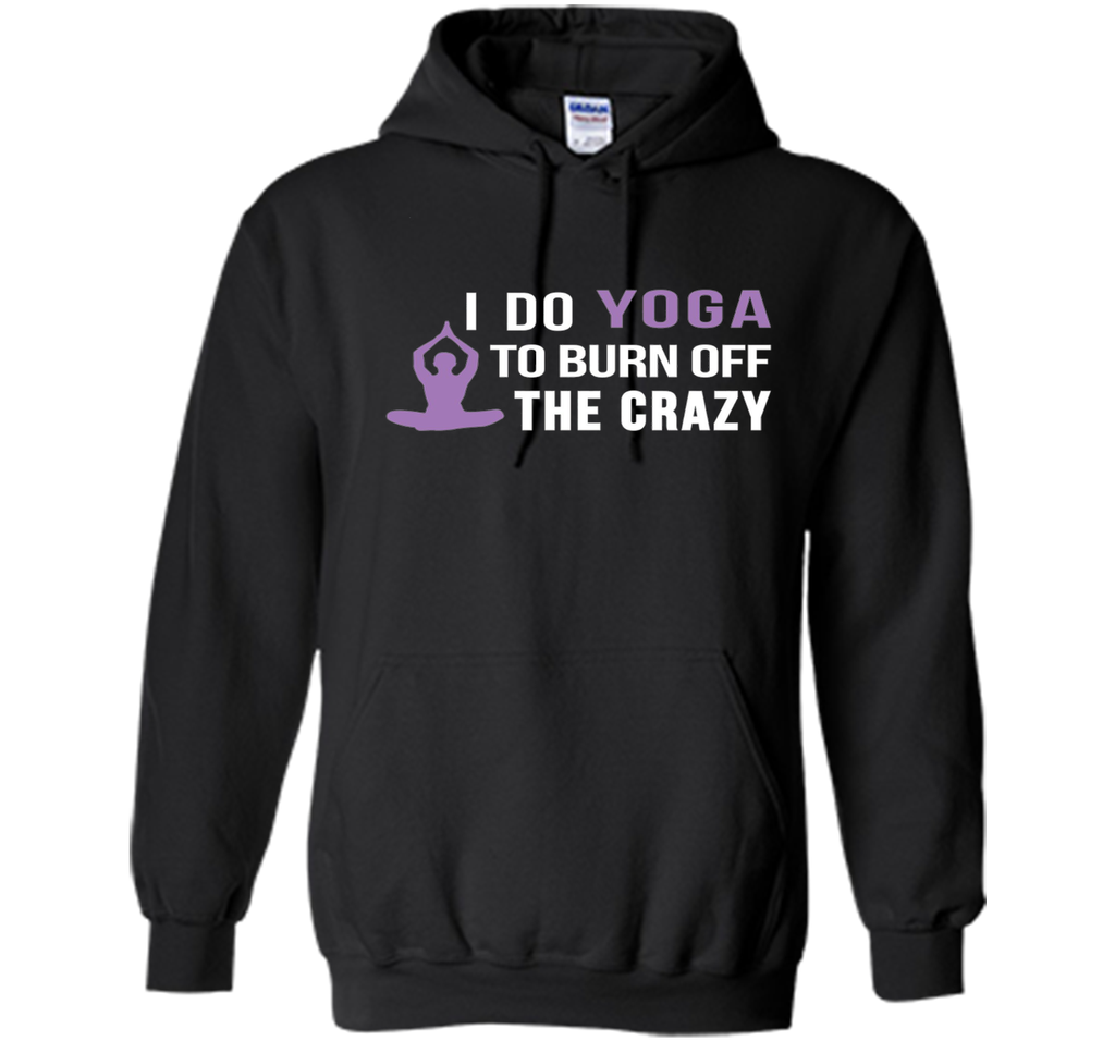 I do Yoga to burn off the crazy T-shirt