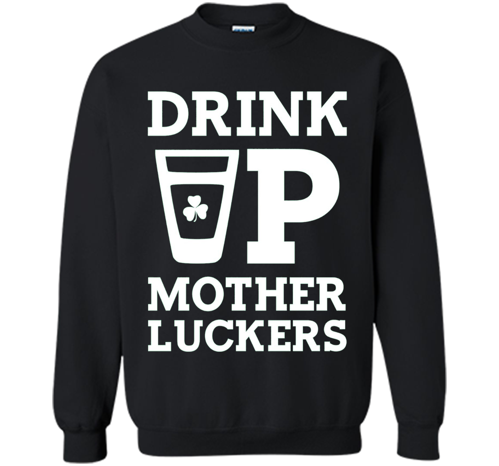 Drink Up Mother Luckers Funny St Patrick's Day T-Shirt