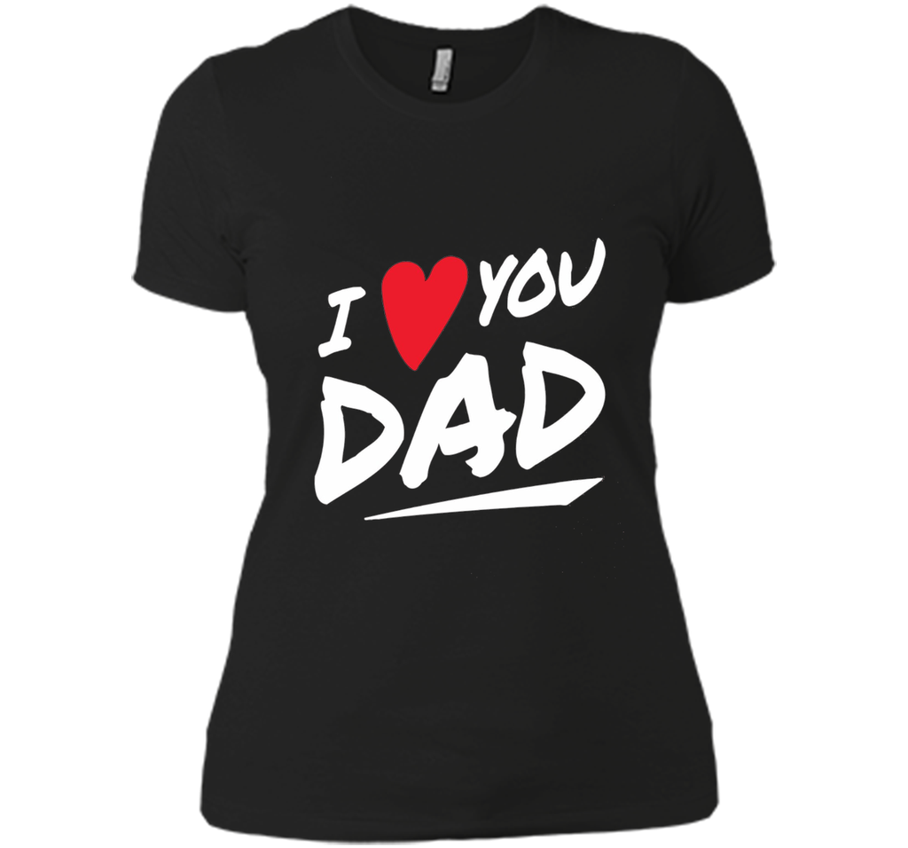 I Love You Dad T-shirt  Father Day Gifts