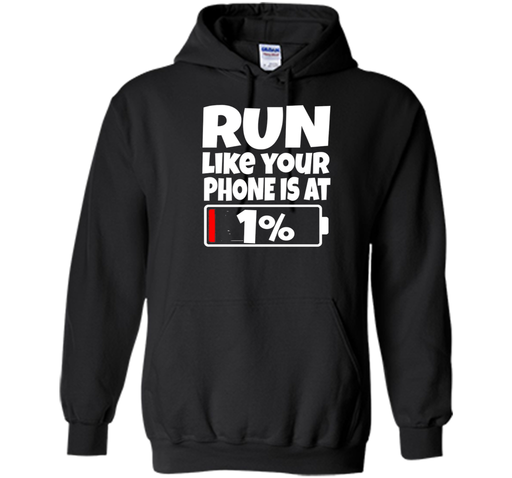 Run Like Your Phone Battery Is At 1% T-Shirt Need To Charge