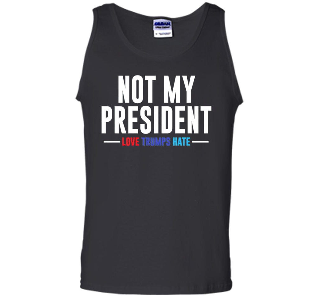 Not My President Love Trumps Hate T-Shirt