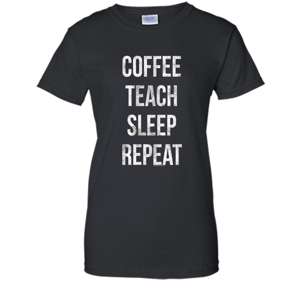 Coffee Teach Sleep Repeat Funny Teacher Professor T-Shirt
