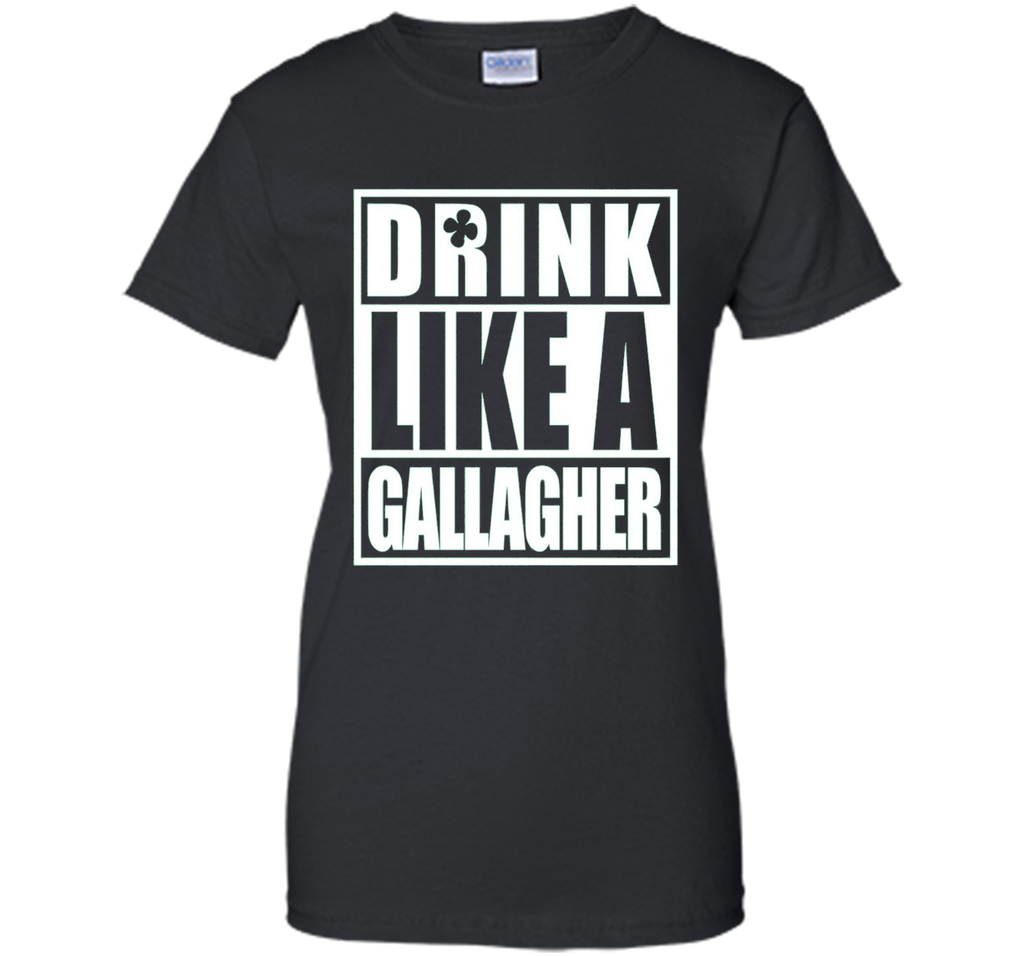 Drink Like A Gallagher Funny T-Shirt - ST. Patrick's Day Tee