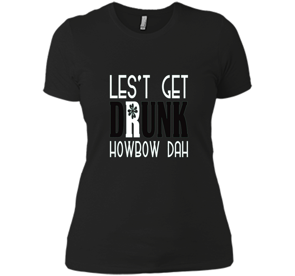 Let's Get Drunk Howbow Dah St Patricks Day T Shirt