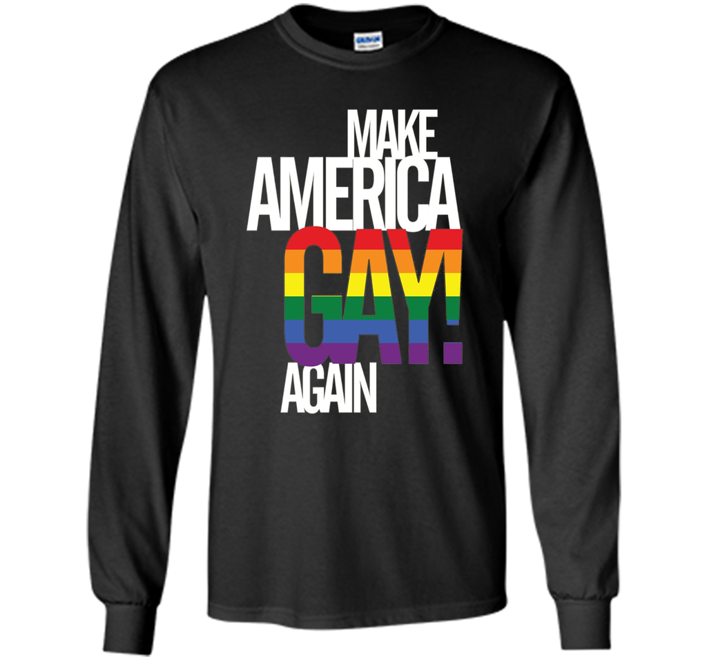 Make America GAY Again - Pride T-Shirt