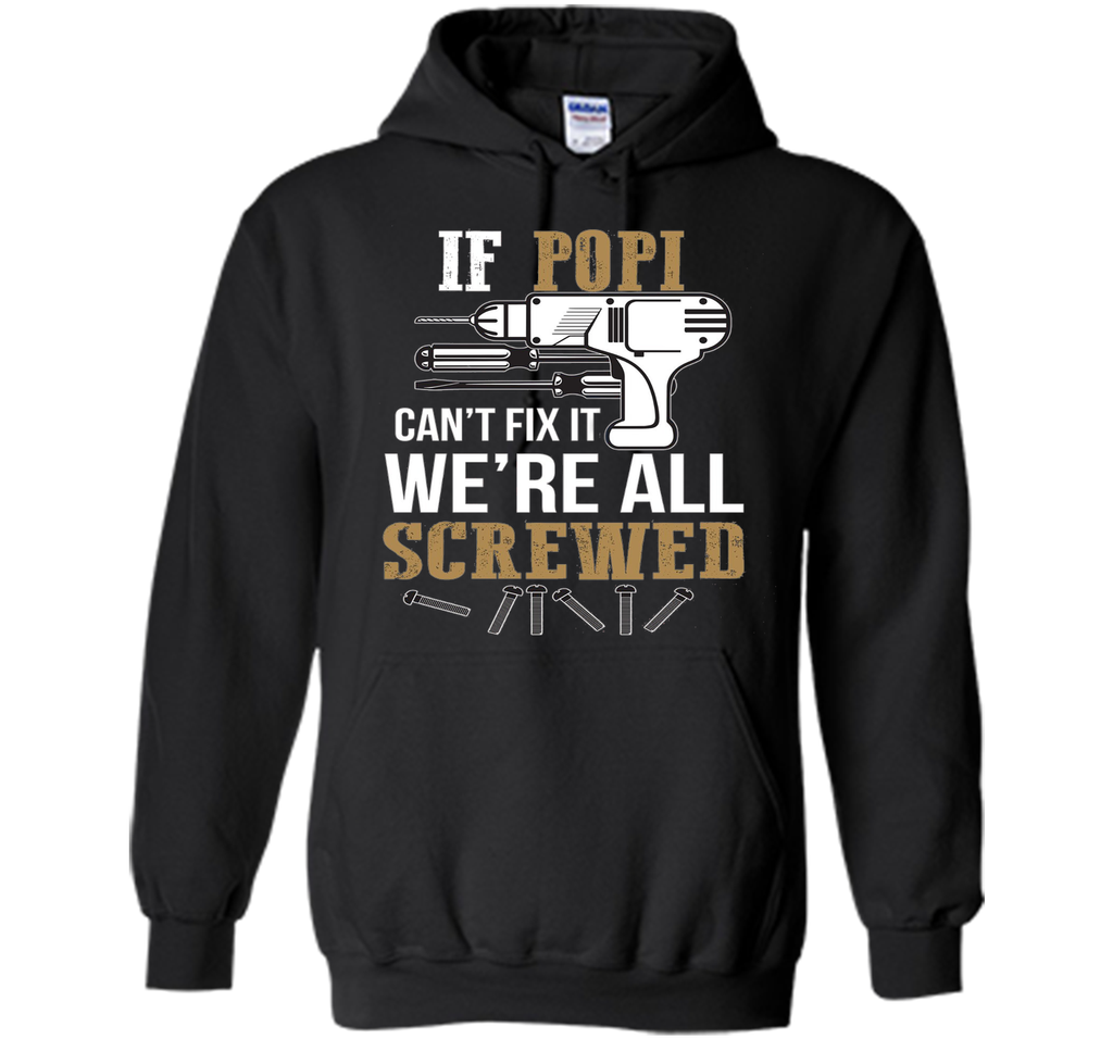 If Popi Can't Fix it We're All Screwed Funny T-Shirt