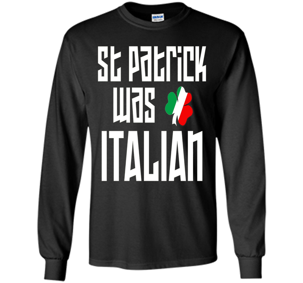 St. Patrick Was Italian St. Patricks Day Funny T-Shirt