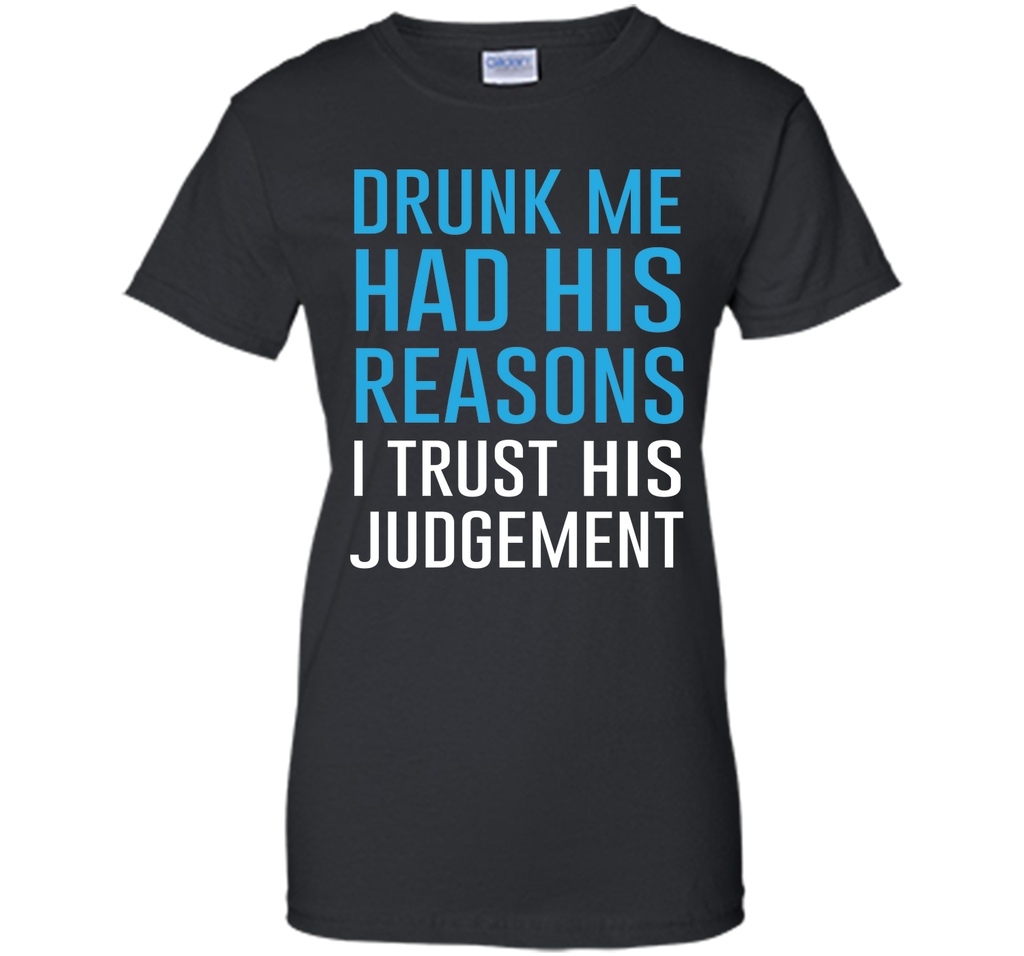 Drunk Me Had His Reasons Funny Drinking T-shirt T-Shirt
