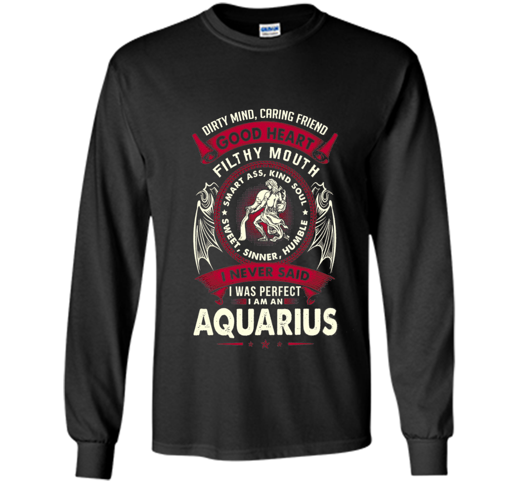 I Never Said I Was Perfect I Am An Aquarius T-Shirt