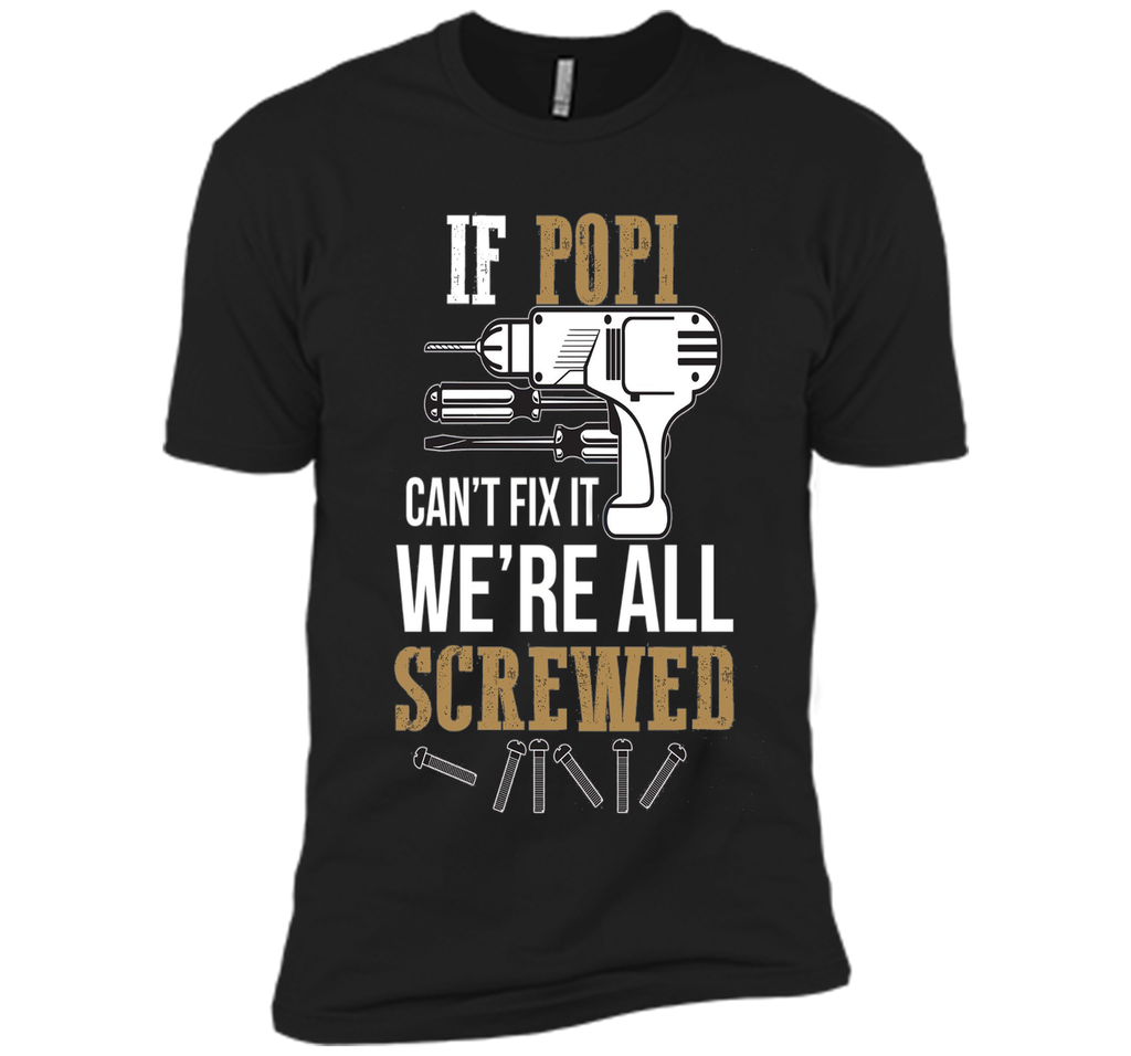 If Popi Can't Fix it We're All Screwed Funny T-Shirt