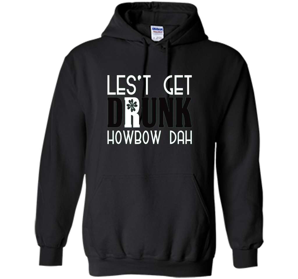 Let's Get Drunk Howbow Dah St Patricks Day T Shirt