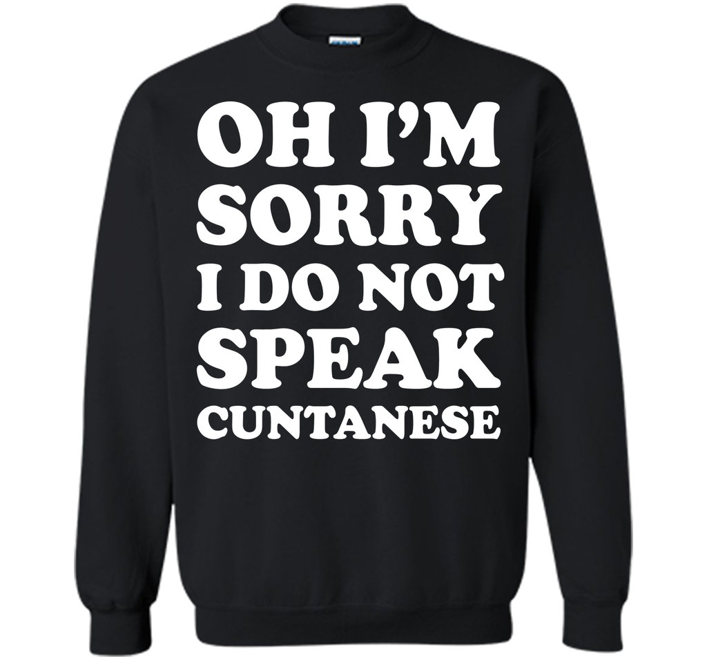 I'm Sorry I Don't Speak Cuntanese Crude Funny T-shirt T-Shirt