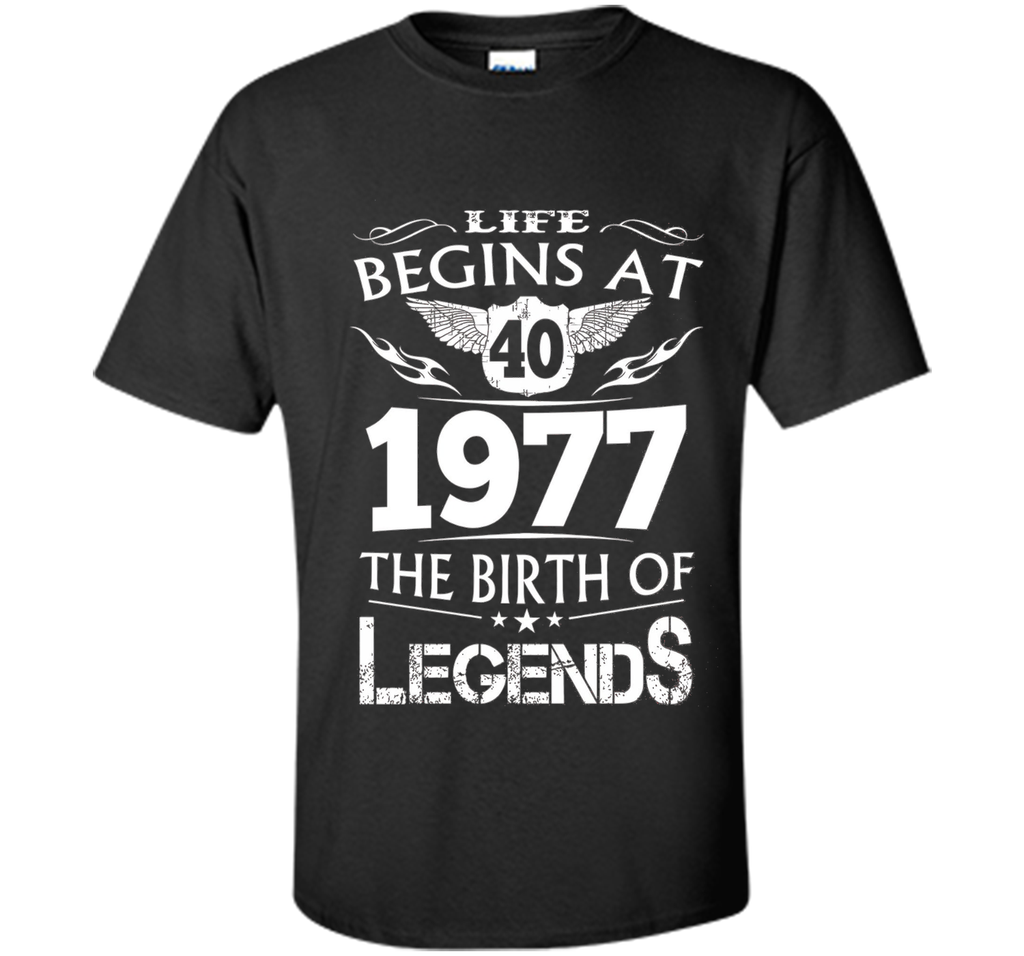 Life Begins At 40 1977 The Birth Of Legends T-Shirt