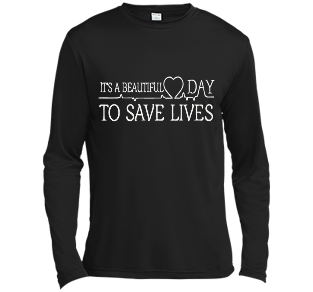 It's A Beautiful Day To Save Lives Shirt