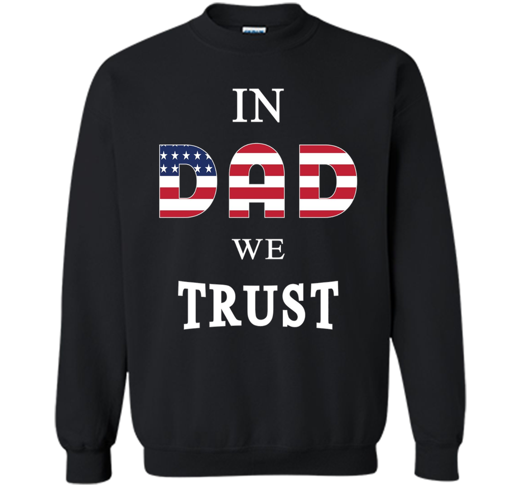 IN DAD WE TRUST T-SHIRT [US THEMED - FATHERS DAY - JULY 4TH]