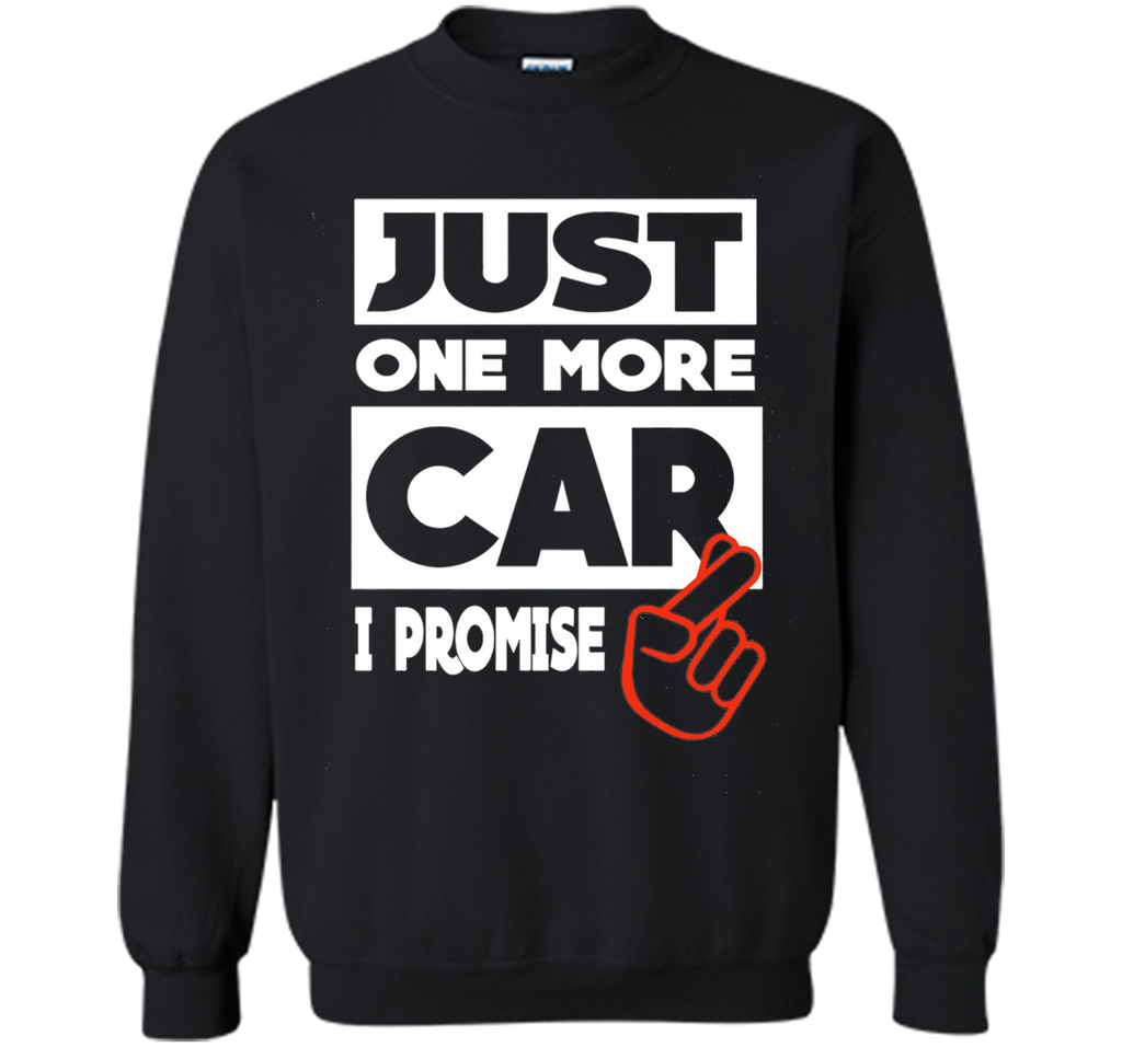 Just One More Car - I Promise T shirt