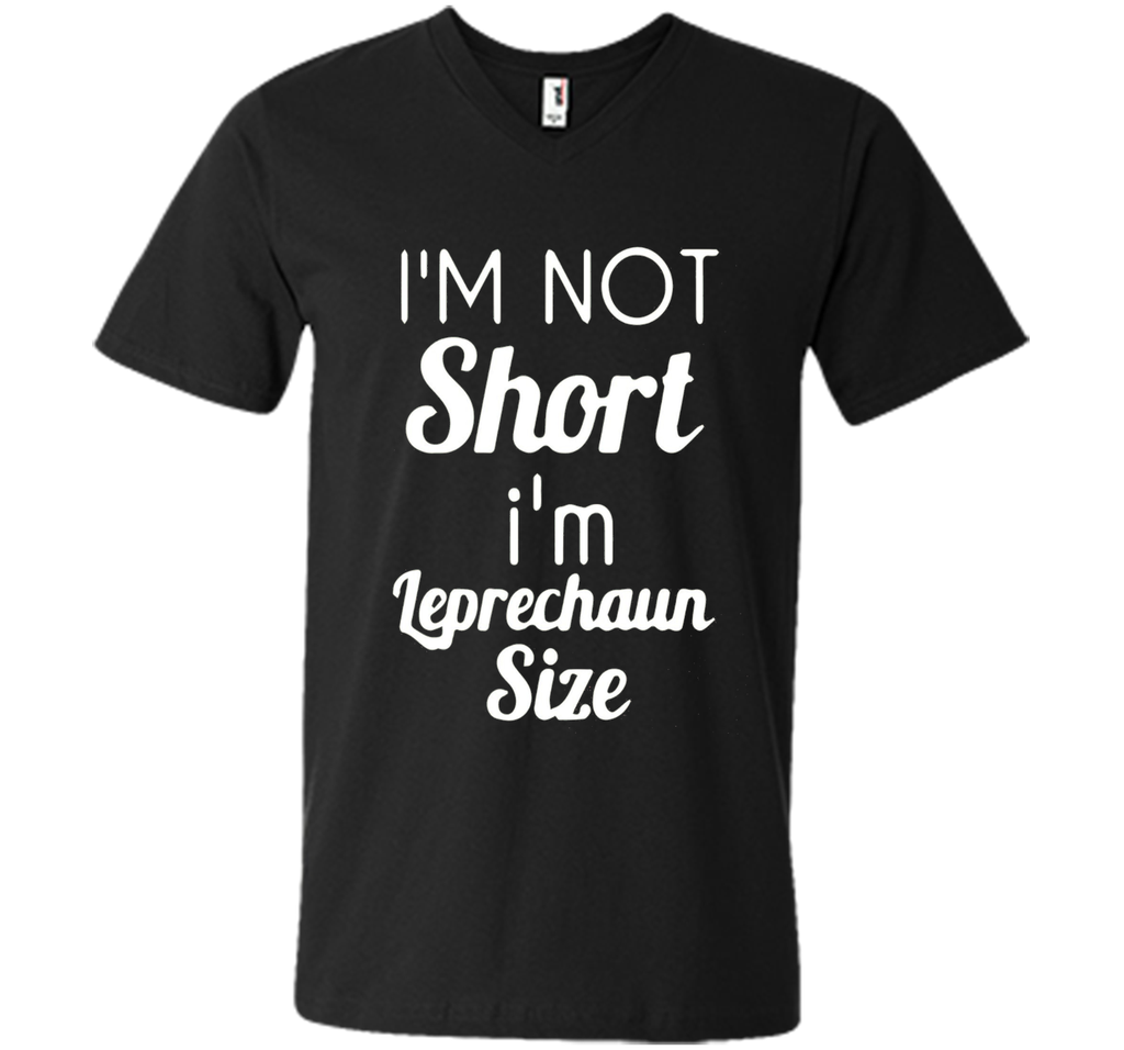 I'm not short I'm Leprechaun size Saint Patty's Day T-shirt