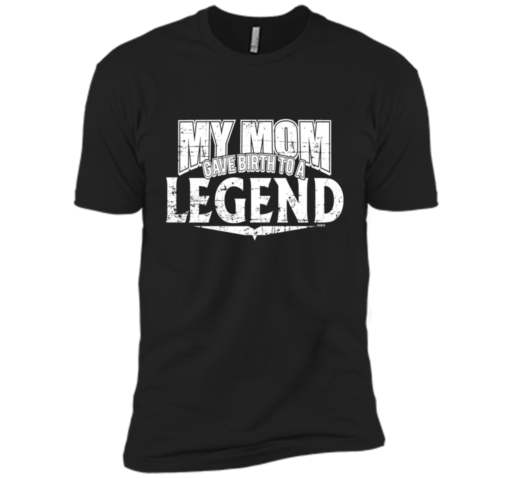 My Mom Gave Birth to a Legend T-Shirt