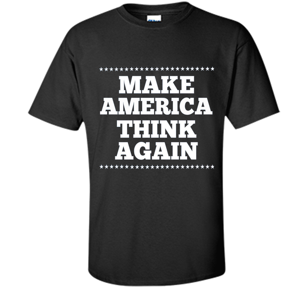 Make America Think Again T Shirt, Gift anti-Trump