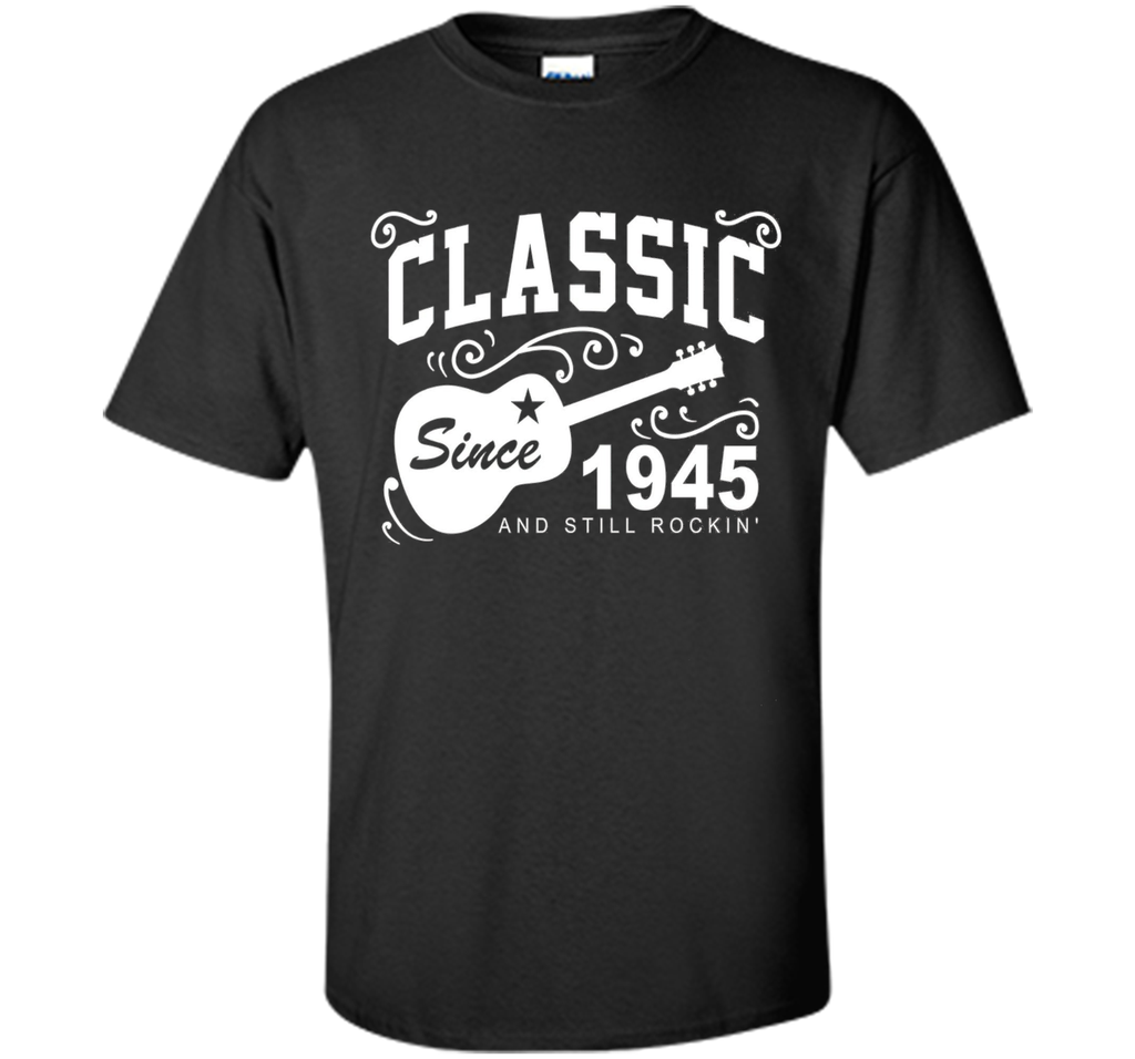 Classic Since 1945 And Still Rockin' T-Shirt. 71st Birthday