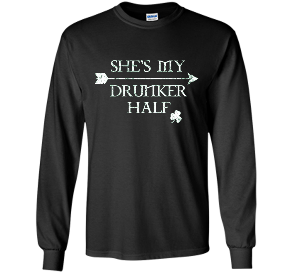She's My Drunker Half Shirt Funny St. Patrick's Day Pub Gift