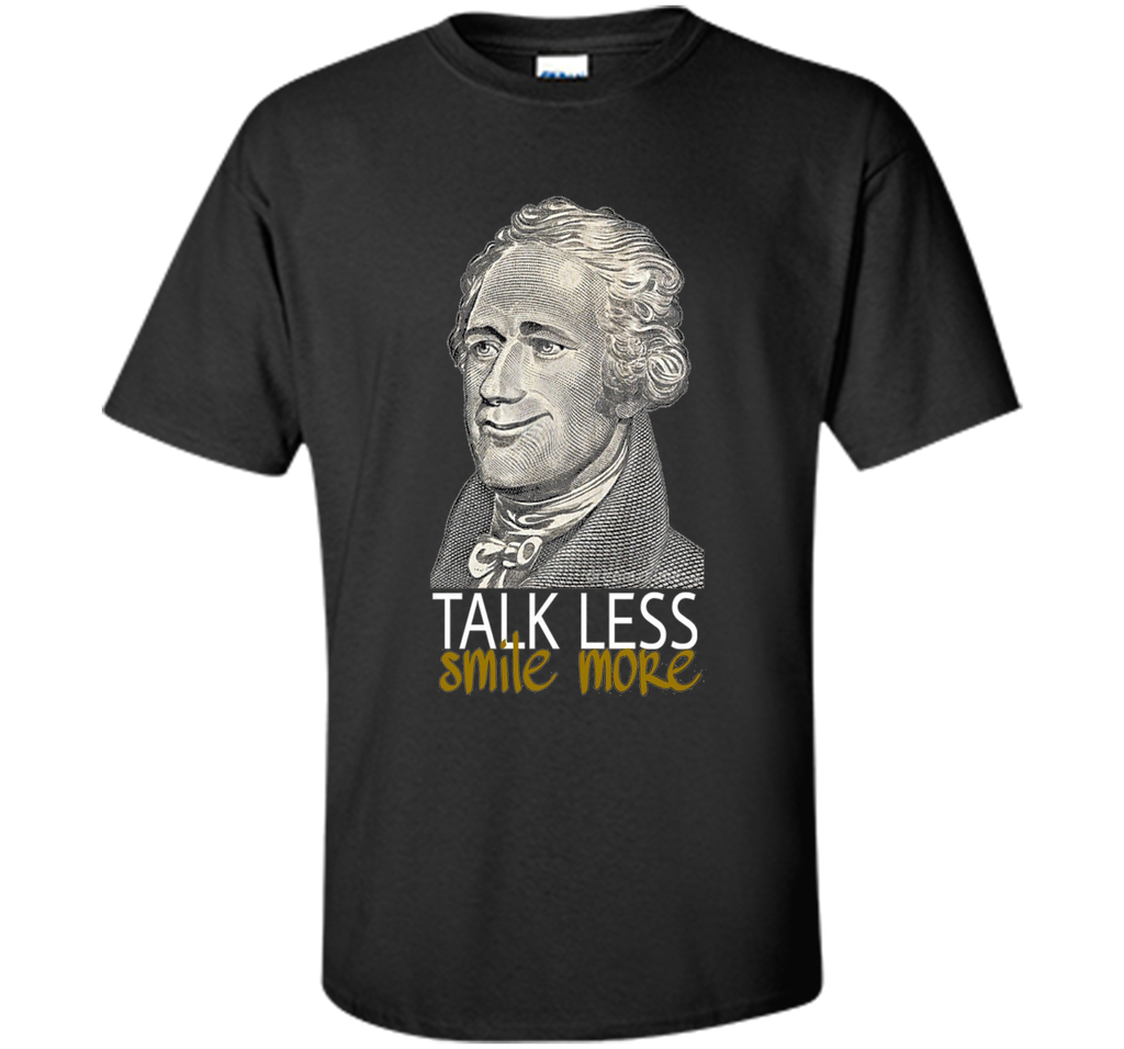 Hamilton T Shirt Talk Less Smile More Funny Creative