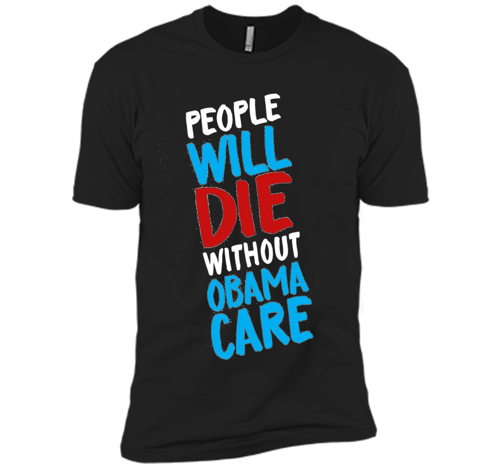 People Will Die Without Obamacare Pro ACA Healthcare T-shirt