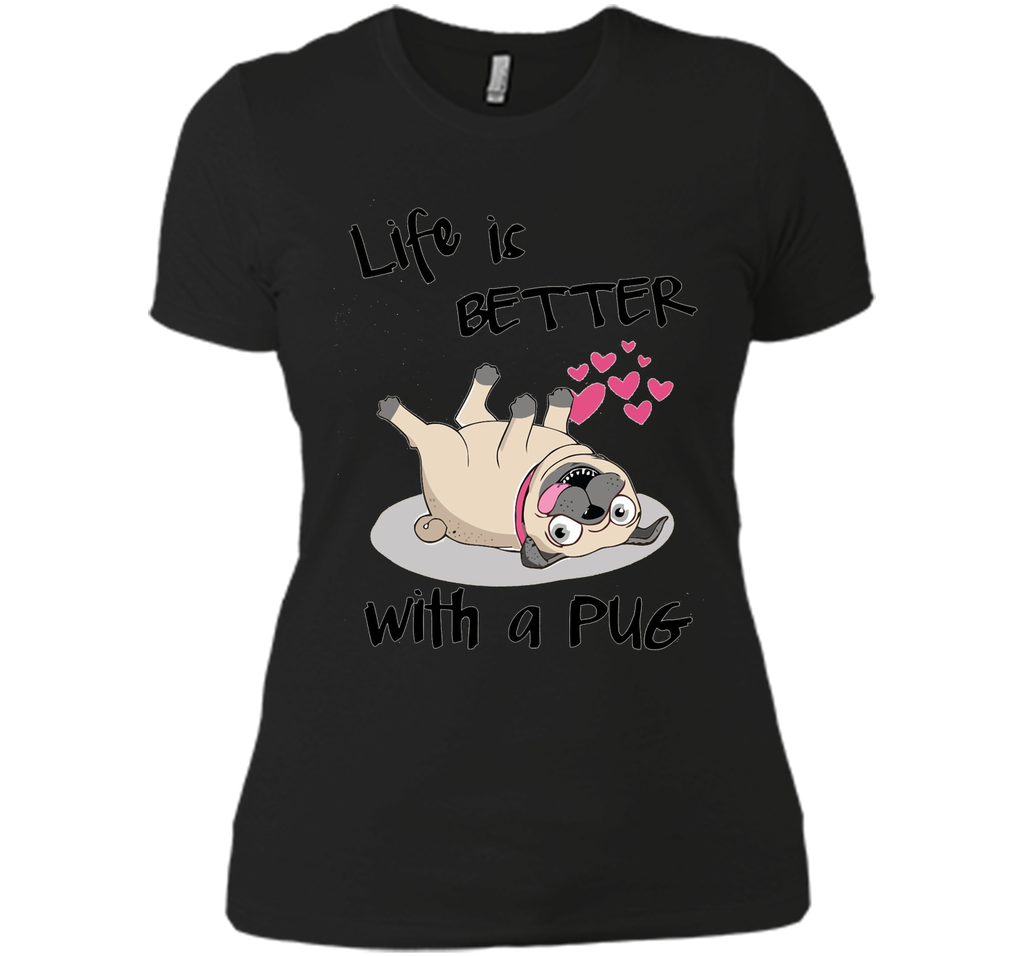 Life Is Better With A Pug Funny T-Shirt