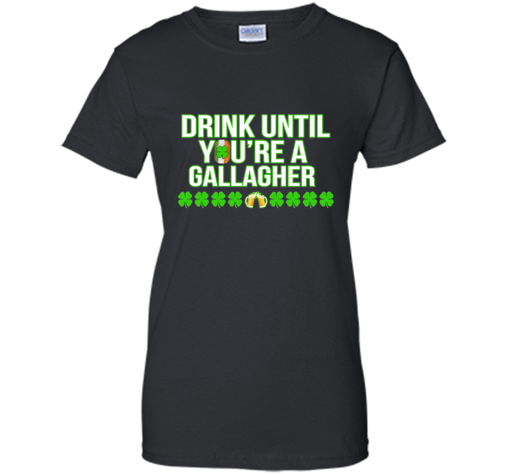 Drink Until You Are a Gallagher T-Shirt Saint Patrick's Day