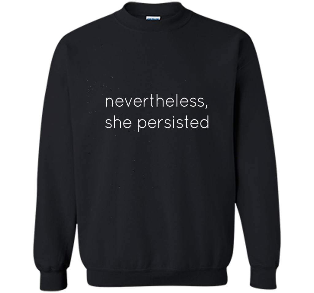 Nevertheless She Persisted - Motivational T Shirt for All