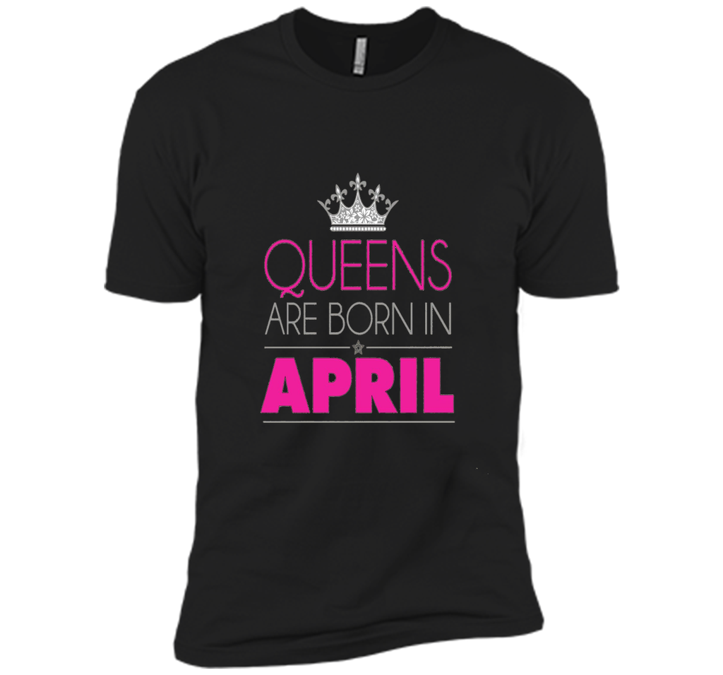 QUEENS ARE BORN IN APRIL BIRTHDAY GIRL T-SHIRT