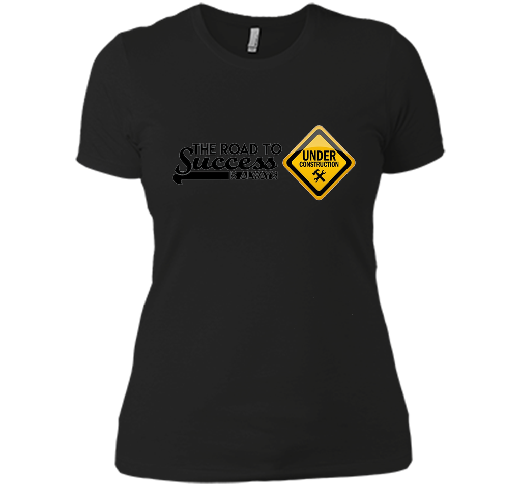The Road To Success is Always Under Construction T-Shirt