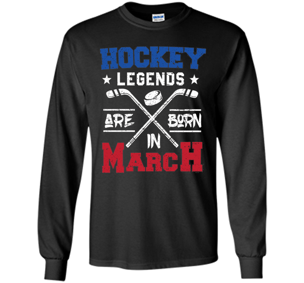 Hockey Legends Are Born In March Birthday Gift T-shirt