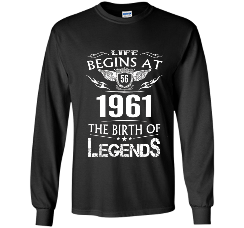 Life Begins At 56 1961 The Birth Of Legends T-Shirt t-shirt