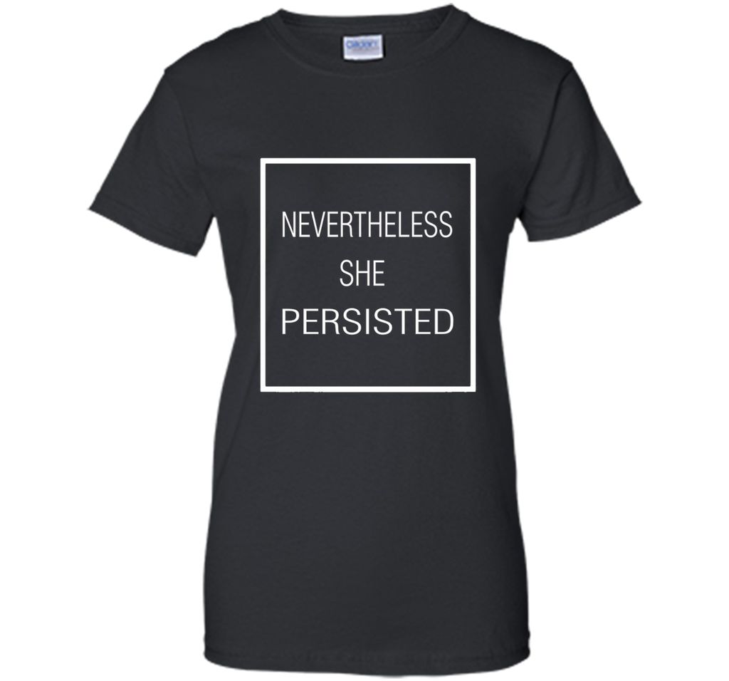 Nevertheless She Persisted Shirt