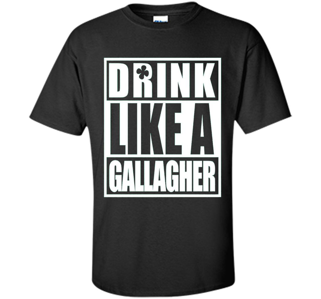 Drink Like A Gallagher Funny T-Shirt - ST. Patrick's Day Tee