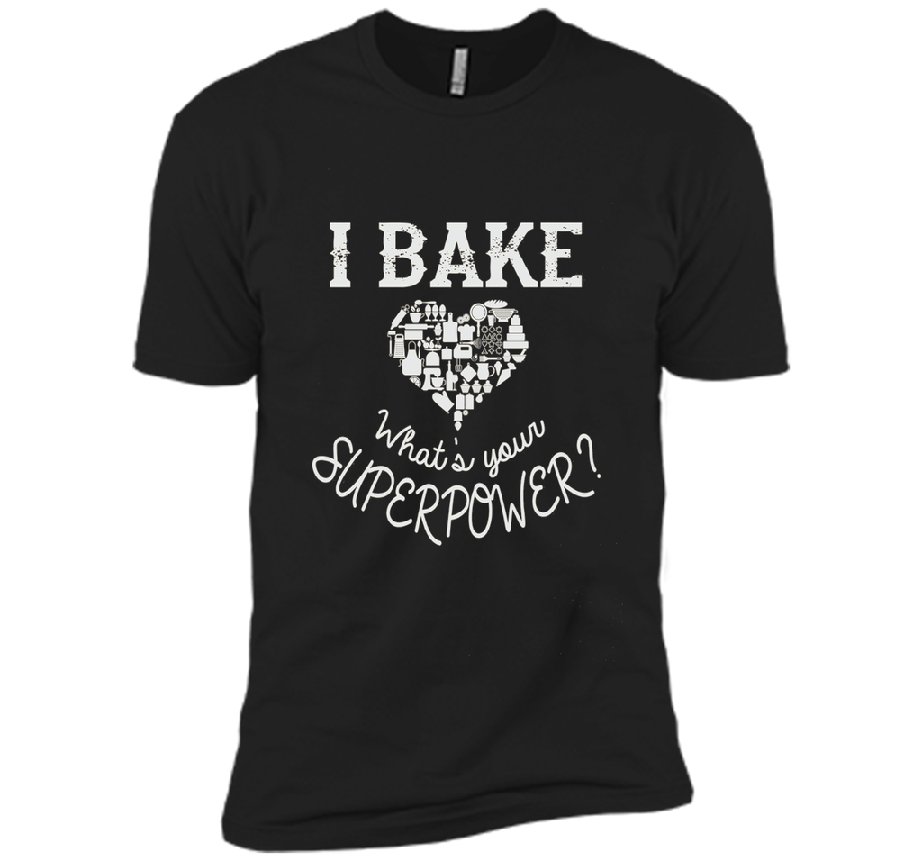Funny T-Shirt I Bake. What's Your Superpower?