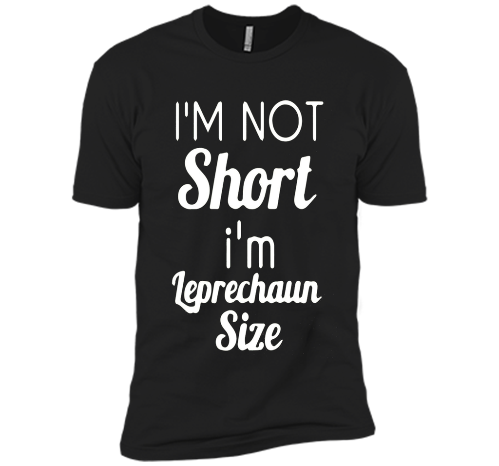 I'm not short I'm Leprechaun size Saint Patty's Day T-shirt