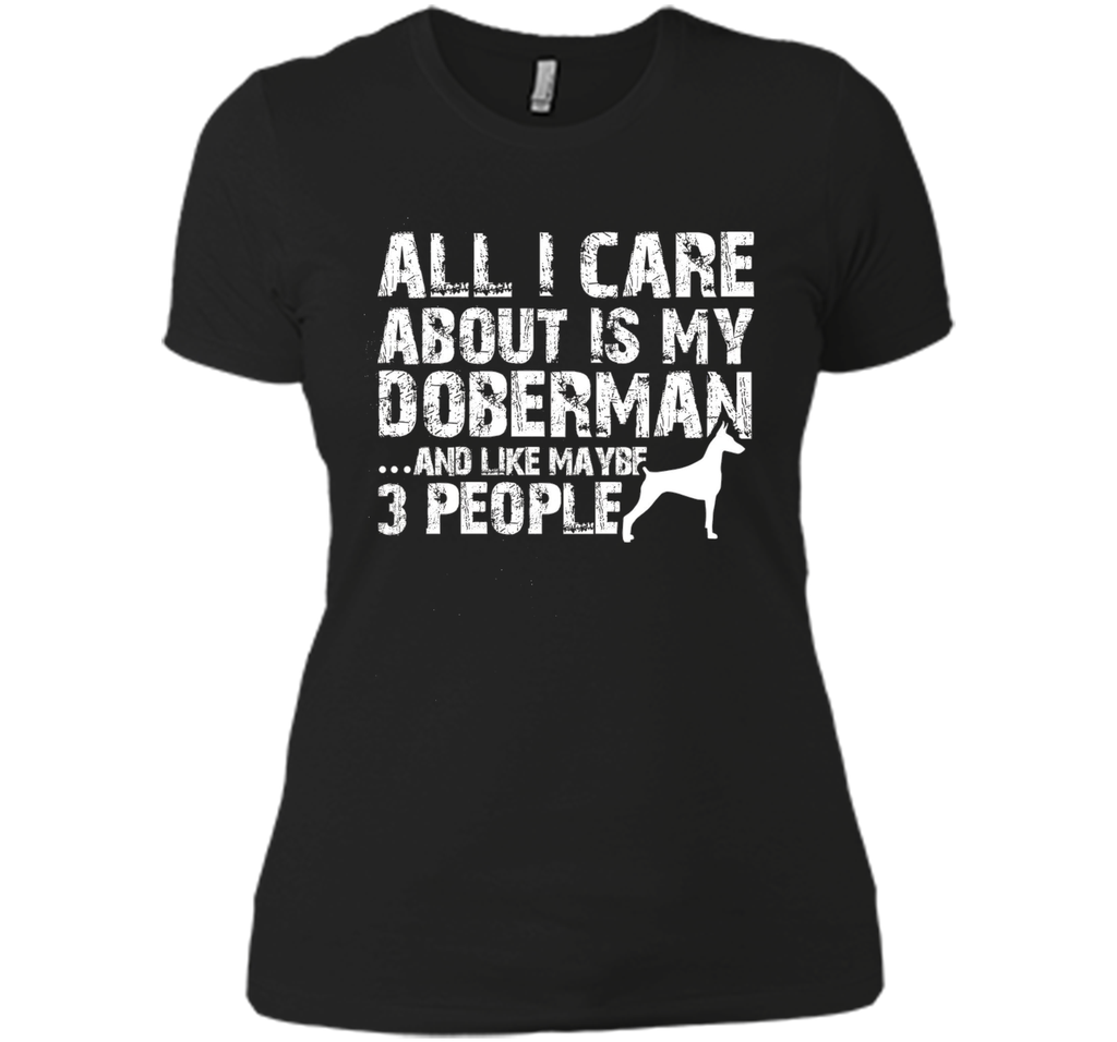 Doberman Shirt | All I care about is my Doberman T-shirt