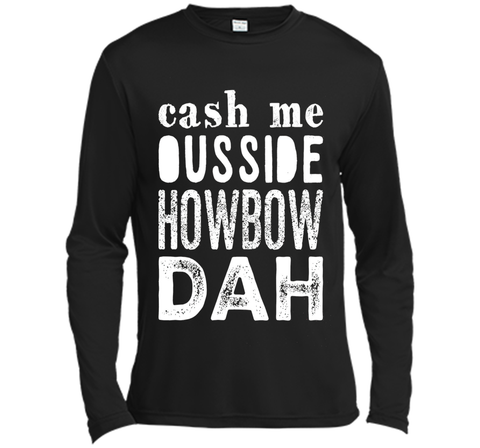 Cash me outside howbow dah catch me ousside Tshirt