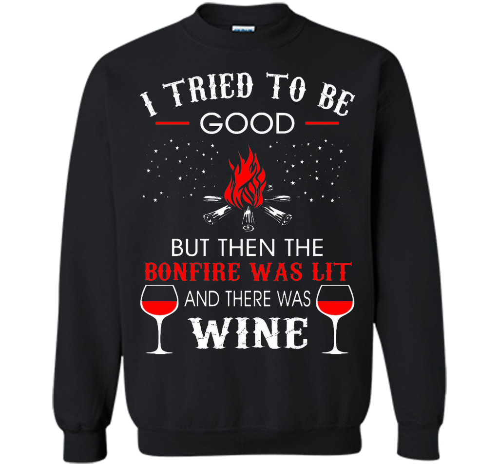I Tried Be Good But Then Bonfire Lit Wine Camping T-Shirt T-Shirt