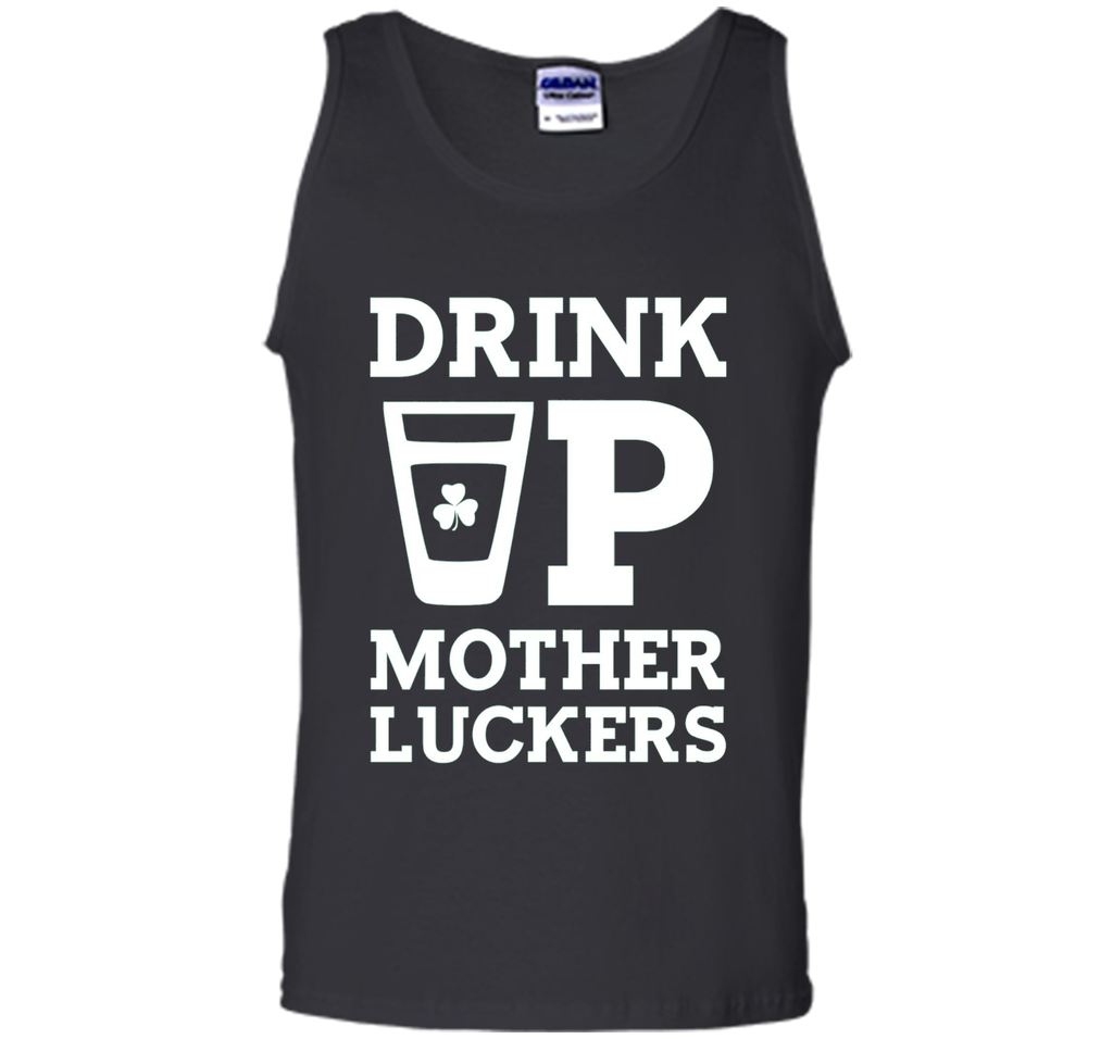 Drink Up Mother Luckers Funny St Patrick's Day T-Shirt