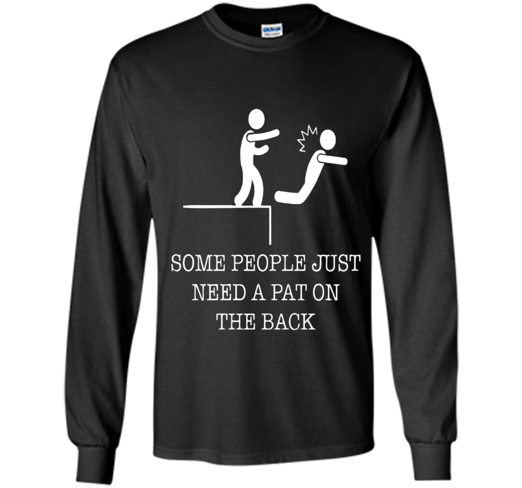 Some People Just Need A Pat On the Back Funny T-Shirts