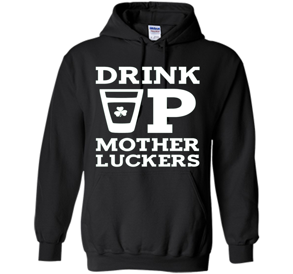 Drink Up Mother Luckers Funny St Patrick's Day T-Shirt